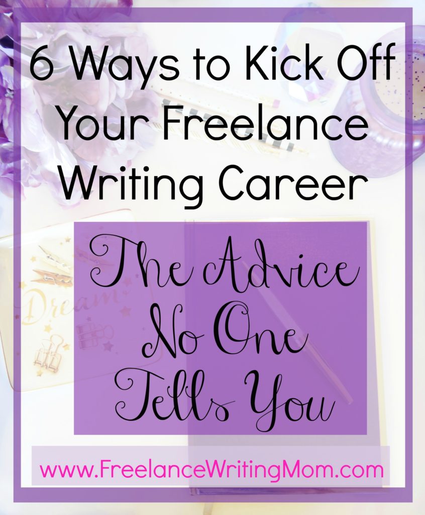 6 Ways to Kick Off Your Freelance Writing Career ⋆ Freelance Writing Mom